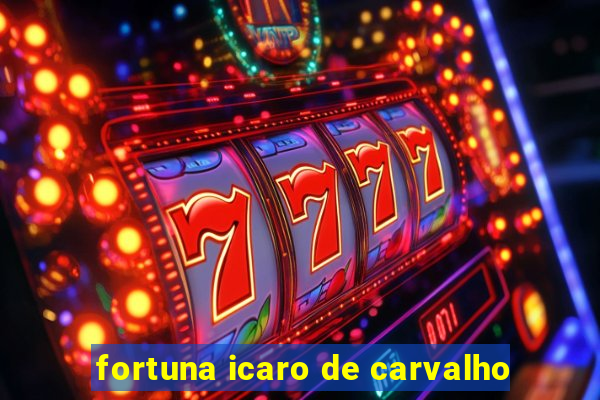 fortuna icaro de carvalho